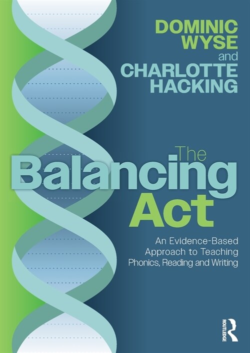 The Balancing Act: An Evidence-Based Approach to Teaching Phonics, Reading and Writing (Paperback, 1)