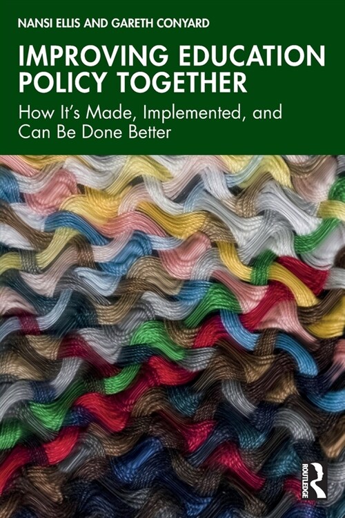 Improving Education Policy Together : How It’s Made, Implemented, and Can Be Done Better (Paperback)