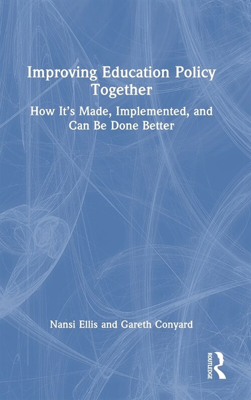 Improving Education Policy Together : How It’s Made, Implemented, and Can Be Done Better (Hardcover)