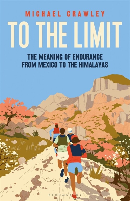 To the Limit : The Meaning of Endurance from Mexico to the Himalayas (Hardcover, Unabridged ed)