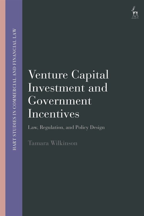 Venture Capital Investment and Government Incentives : Law, Regulation, and Policy Design (Hardcover)