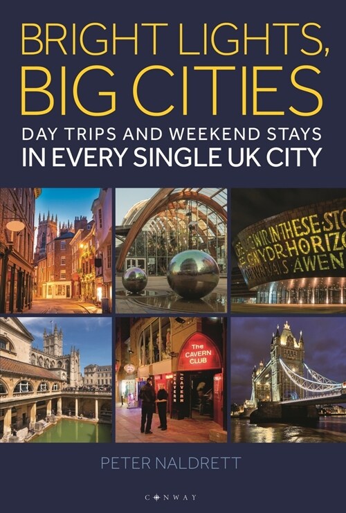 Bright Lights, Big Cities : Making the most of day trips and weekend stays in every single UK city (Paperback)