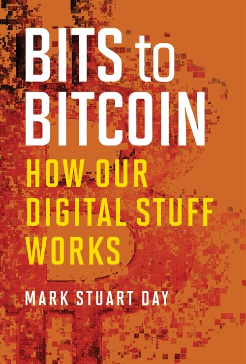 Bits to Bitcoin: How Our Digital Stuff Works (Paperback)