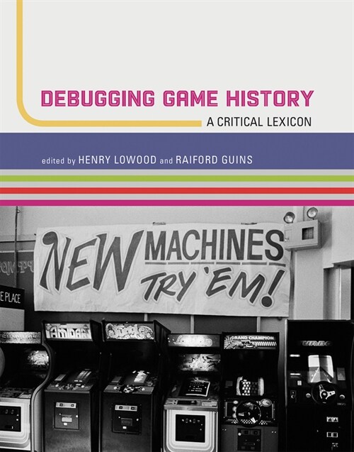 Debugging Game History: A Critical Lexicon (Paperback)