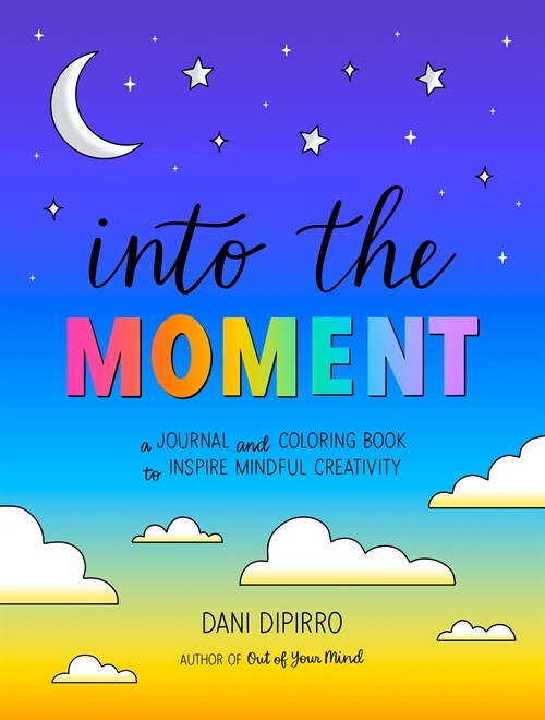Into the Moment: A Journal and Coloring Book to Inspire Mindful Creativity (Paperback)