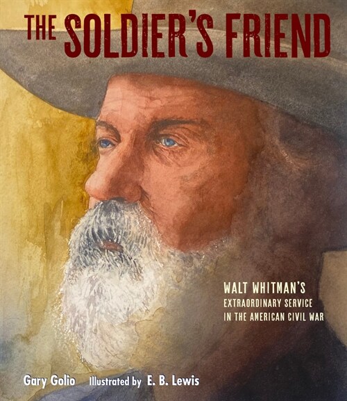 The Soldiers Friend: Walt Whitmans Extraordinary Service in the American Civil War (Hardcover)