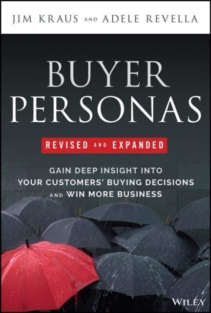 Buyer Personas Revised and Expanded: Gain Deep Insight Into Your Customers Buying Decisions and Win More Business (Hardcover, 2)