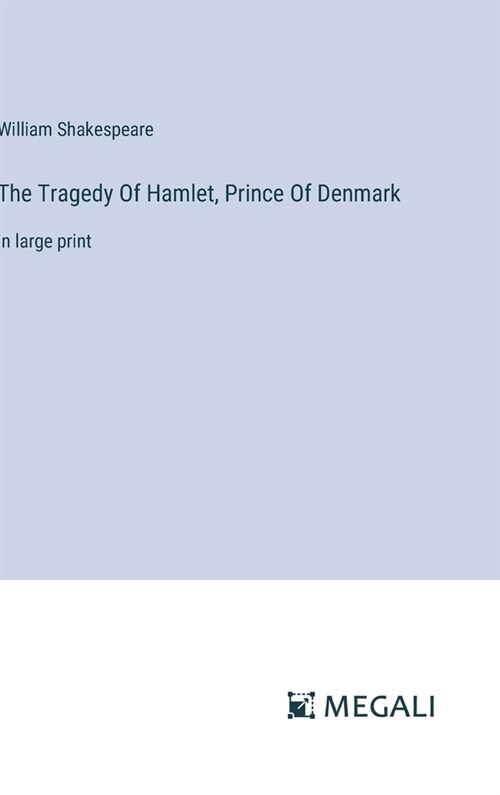 The Tragedy Of Hamlet, Prince Of Denmark: in large print (Hardcover)