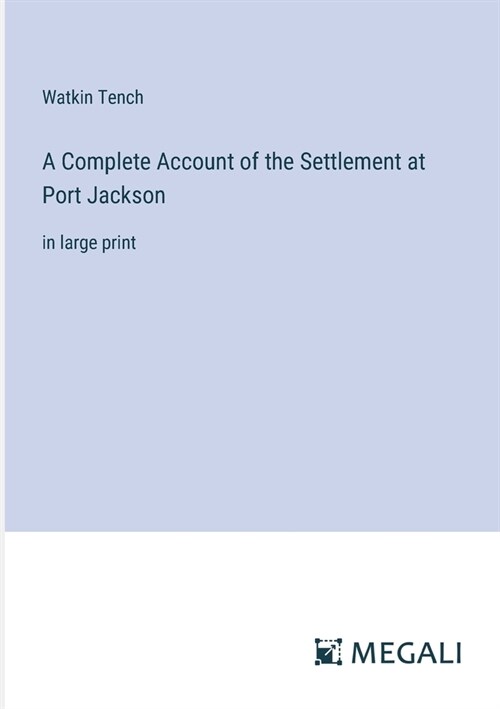 A Complete Account of the Settlement at Port Jackson: in large print (Paperback)