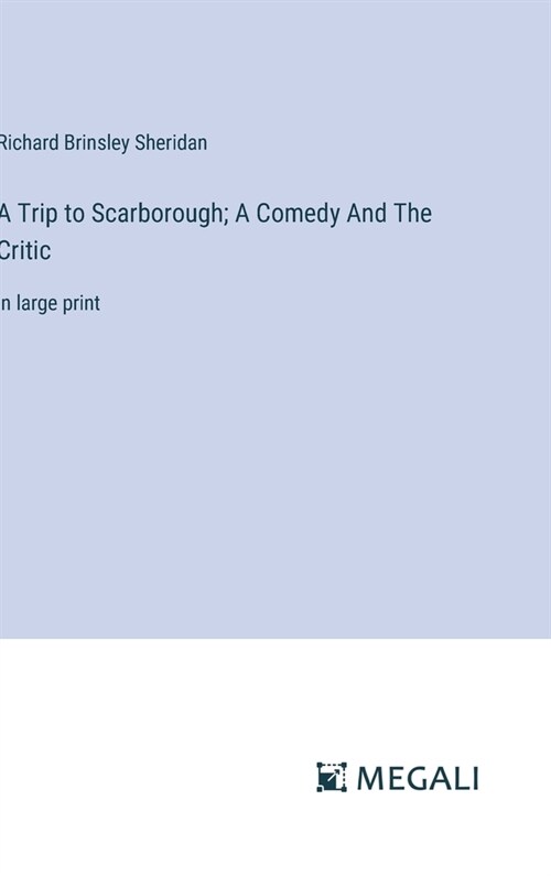 A Trip to Scarborough; A Comedy And The Critic: in large print (Hardcover)