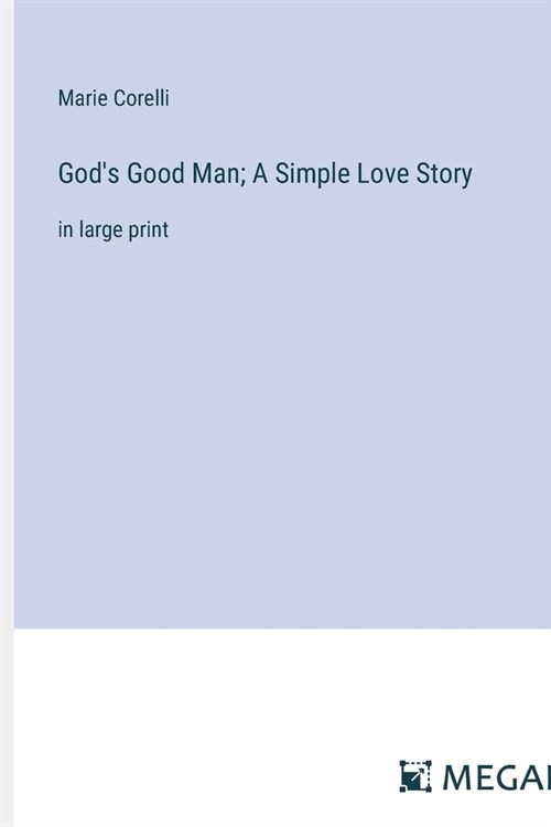 Gods Good Man; A Simple Love Story: in large print (Paperback)