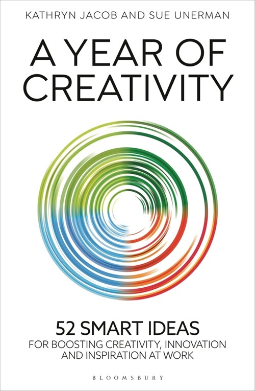 A Year of Creativity : 52 Smart Ideas for Boosting Creativity, Innovation and Inspiration at Work (Hardcover)