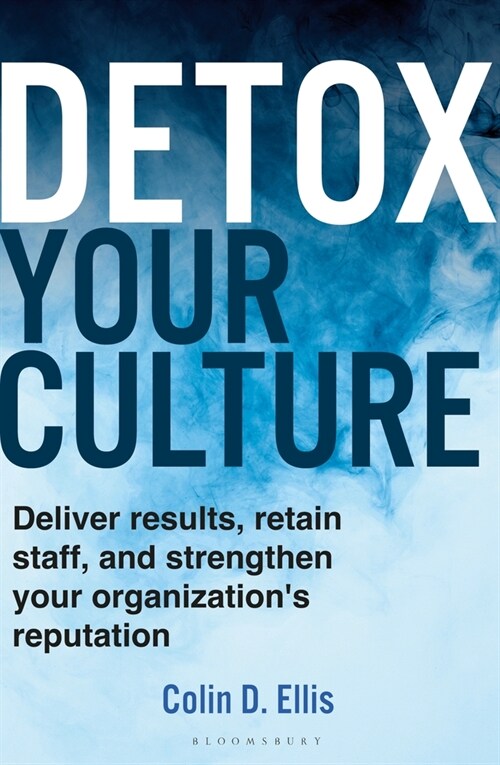 Detox Your Culture : Deliver Results, Retain Staff, and Strengthen Your Organizations Reputation (Hardcover)
