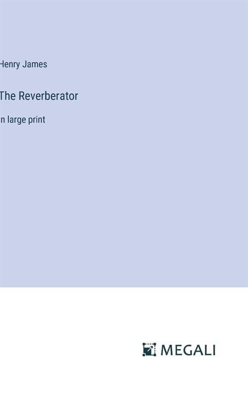 The Reverberator: in large print (Hardcover)