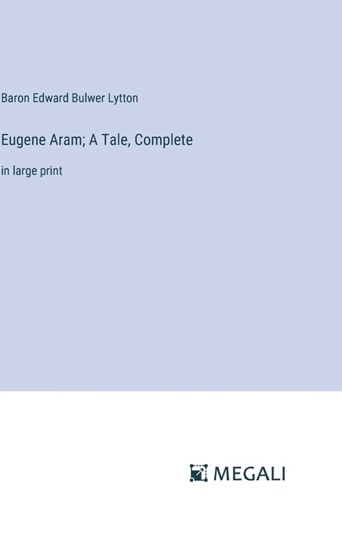 Eugene Aram; A Tale, Complete: in large print (Hardcover)