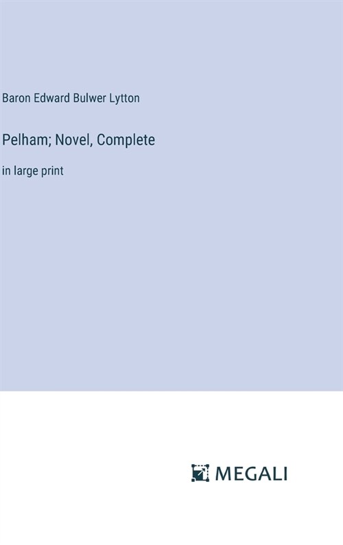 Pelham; Novel, Complete: in large print (Hardcover)