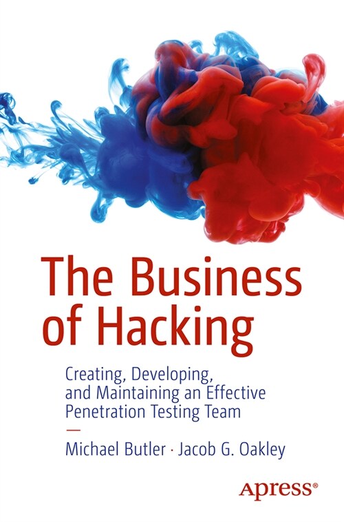 The Business of Hacking: Creating, Developing, and Maintaining an Effective Penetration Testing Team (Paperback)