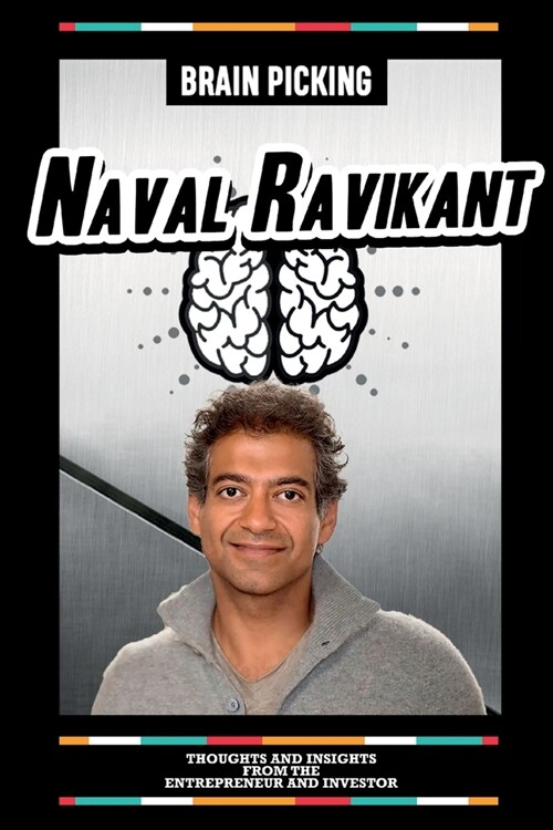 Brain Picking Naval Ravikant - Thoughts And Insights From The Entrepreneur And Investor (Paperback)