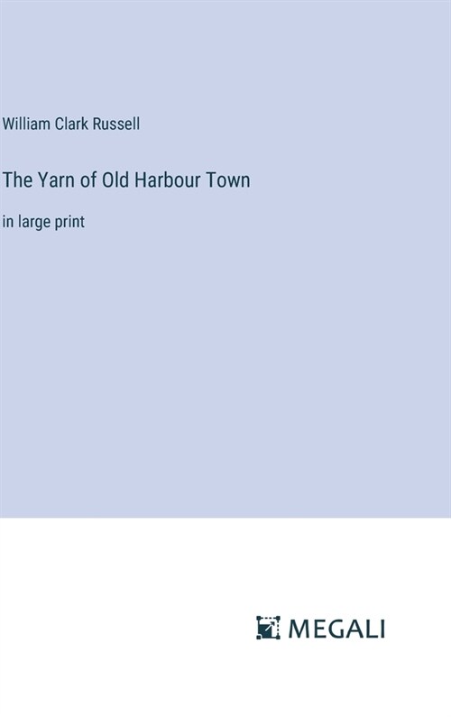 The Yarn of Old Harbour Town: in large print (Hardcover)