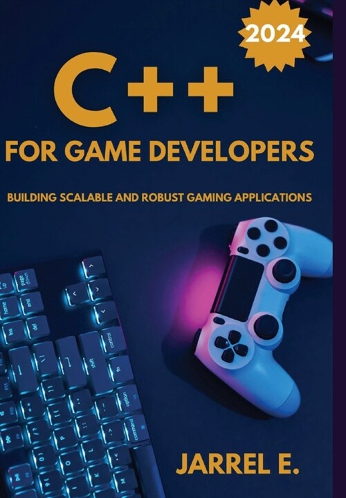 C++ for Game Developers: Building Scalable and Robust Gaming Applications (Hardcover)