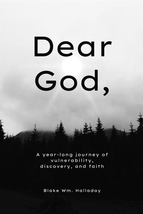 Dear God,: A year-long journey of vulnerability, discovery, and faith (Paperback)