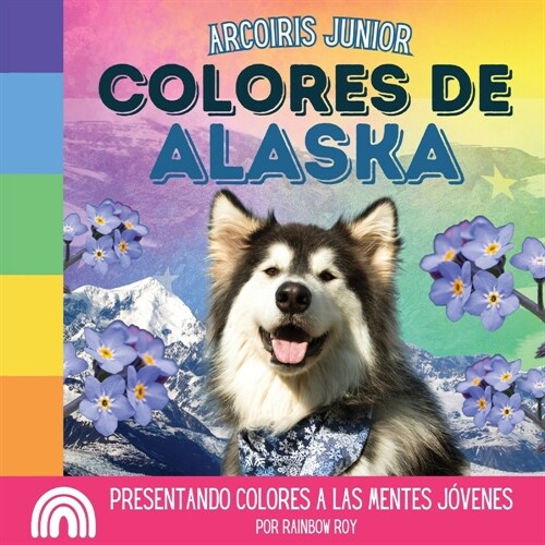 Arcoiris Junior, Colores de Alaska: Presentando colores a las mentes j?enes (Paperback)