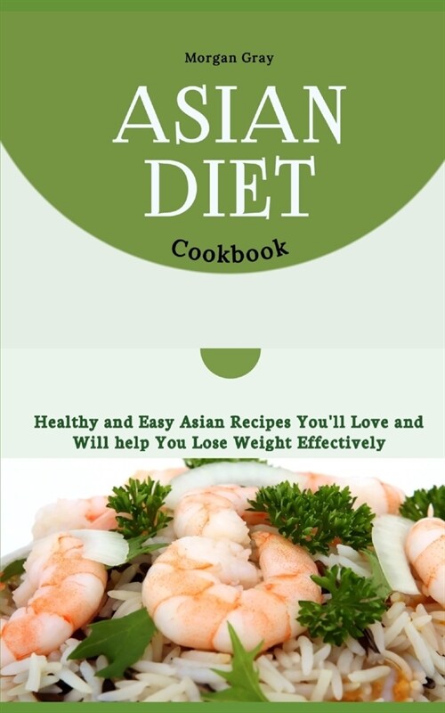 Asian Diet Cookbook: Healthy and Easy Asian Recipes Youll Love and Will help You Lose Weight Effectively (Paperback)