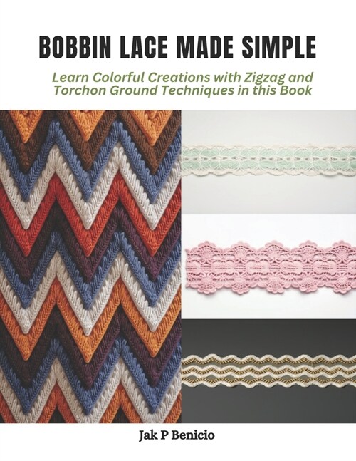 Bobbin Lace Made Simple: Learn Colorful Creations with Zigzag and Torchon Ground Techniques in this Book (Paperback)