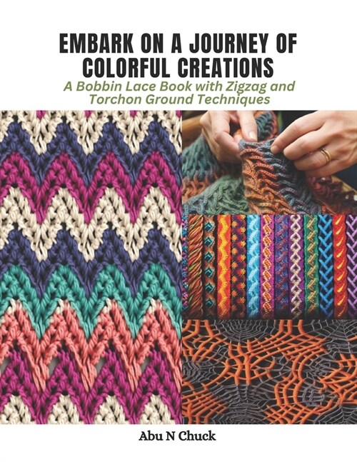 Embark on a Journey of Colorful Creations: A Bobbin Lace Book with Zigzag and Torchon Ground Techniques (Paperback)