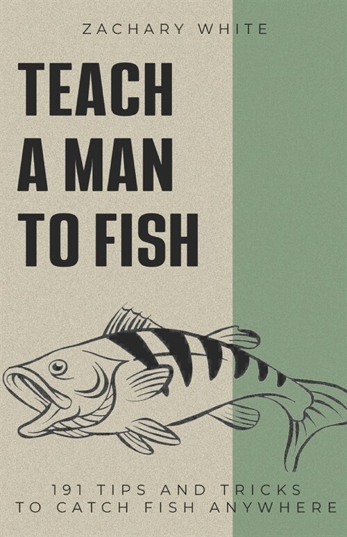 Teach A Man to Fish: 191 Tips and Tricks to Catch Fish Anywhere (Paperback)