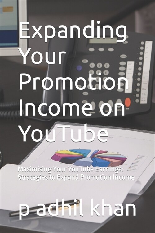 Expanding Your Promotion Income on YouTube: Maximising Your YouTube Earnings: Strategies to Expand Promotion Income (Paperback)