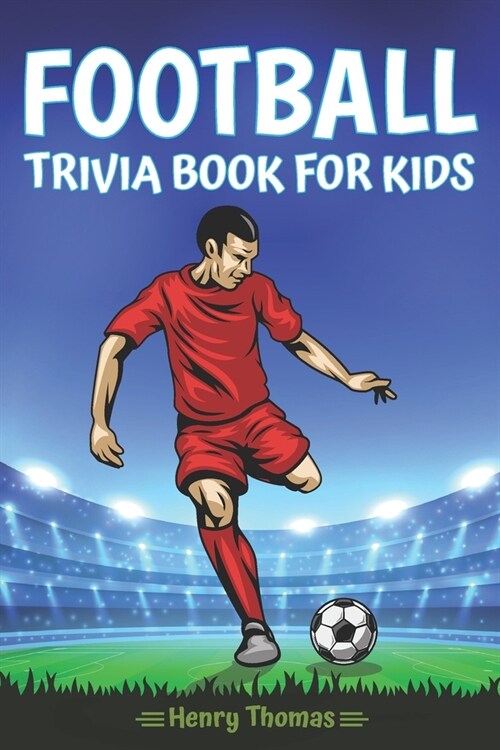 Football Trivia Book for Kids: The Most Amazing Football Trivia Questions With Answers for Kids Ages 8-12 (Paperback)