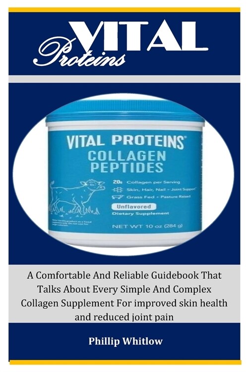 Vital: : A Comfortable And Reliable Guidebook That Talks About Every Simple And Complex Collagen Supplement For improved skin (Paperback)