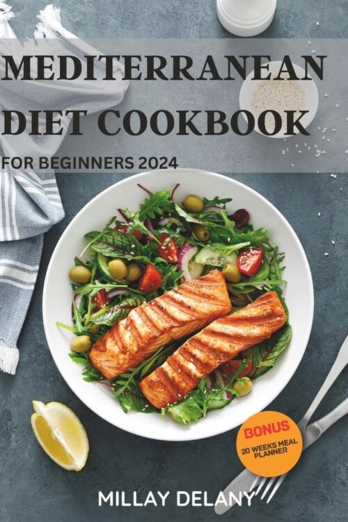 Mediterranean Diet Cookbook for Beginners 2024: 30 Authentic, Healthy and Mouthwatering Greek Cuisines with Easy-to-follow Recipes to Refresh your bod (Paperback)