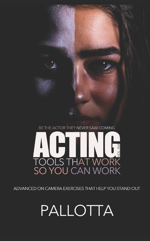 Acting Tools That Work So You Can Work Vol.XVII: Advanced Acting Exercises That Help You Stand Out, By John Pallotta (Paperback)