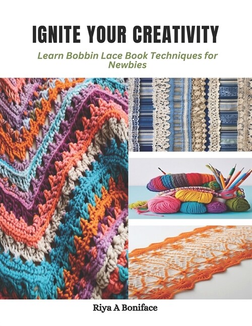 Ignite Your Creativity: Learn Bobbin Lace Book Techniques for Newbies (Paperback)