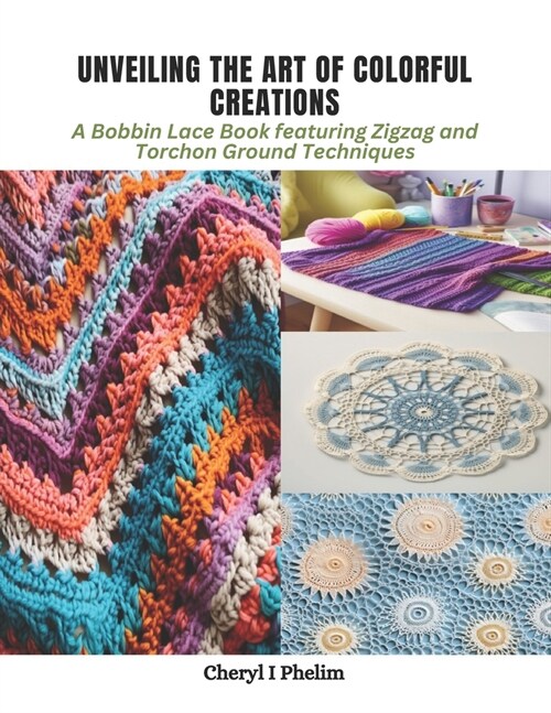 Unveiling the Art of Colorful Creations: A Bobbin Lace Book featuring Zigzag and Torchon Ground Techniques (Paperback)