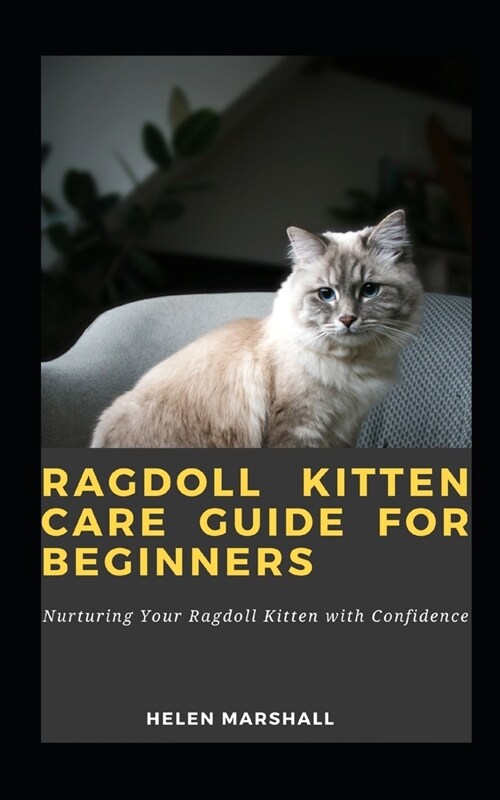 Ragdoll Kitten Care Guide For Beginners: Nurturing Your Ragdoll Kitten with Confidence (Paperback)