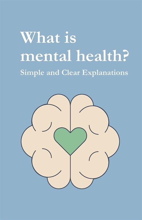 what is mental health?: Simple and Clear Explanations (Paperback)