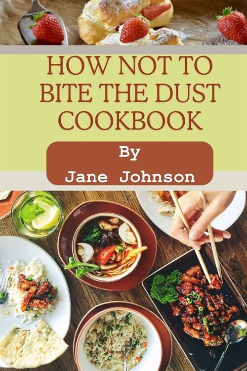 How not to bite the dust cookbook: Food scientifically approach proven reverse disease heart die discover life changing delicious plant-based no-stres (Paperback)