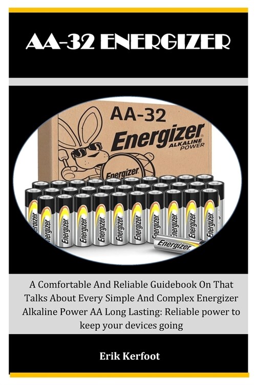 Aa-32 Energizer: A Comfortable And Reliable Guidebook On That Talks About Every Simple And Complex Energizer Alkaline Power AA Long Las (Paperback)