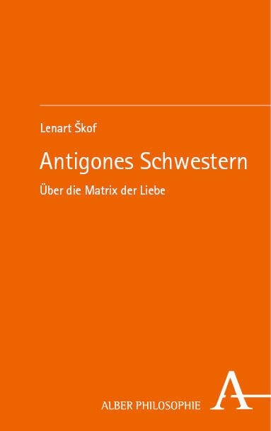 Antigones Schwestern: Uber Die Matrix Der Liebe (Paperback)