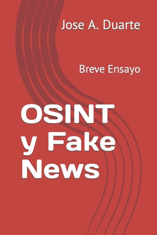 OSINT y Fake News: Breve Ensayo (Paperback)
