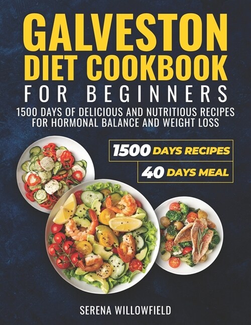 Galveston Diet Cookbook for Beginners: 1500 Days of Delicious and Nutritious Recipes for Hormonal Balance and Weight Loss Serena (Paperback)