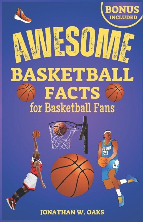 Awesome Basketball Facts for Basketball Fans: The Unique Trivia Book for Basketball Fanatics to Discover Interesting Things and Have Fun (Paperback)