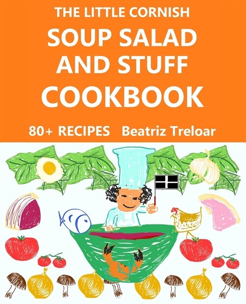 The Little Cornish SOUP SALAD AND STUFF Cookbook: Fabulous recipes from Cornwall, and easy gluten-free baking (Paperback)