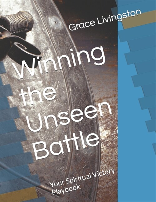 Winning the Unseen Battle: Your Spiritual Victory Playbook (Paperback)