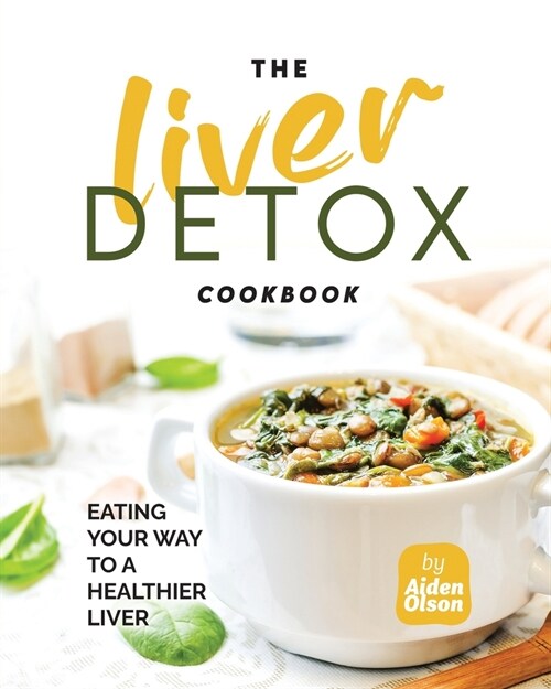The Liver Detox Cookbook: Eating Your Way to a Healthier Liver (Paperback)