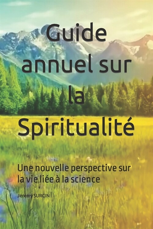 Guide annuel sur la Spiritualit? Une nouvelle perspective sur la vie li? ?la science (Paperback)