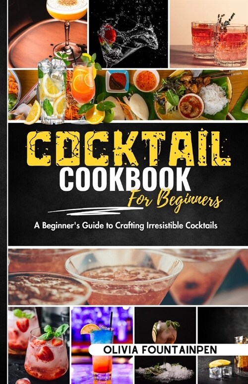 Cocktail Cookbook for Beginners: A Beginners Guide to Crafting Irresistible Cocktails (Paperback)